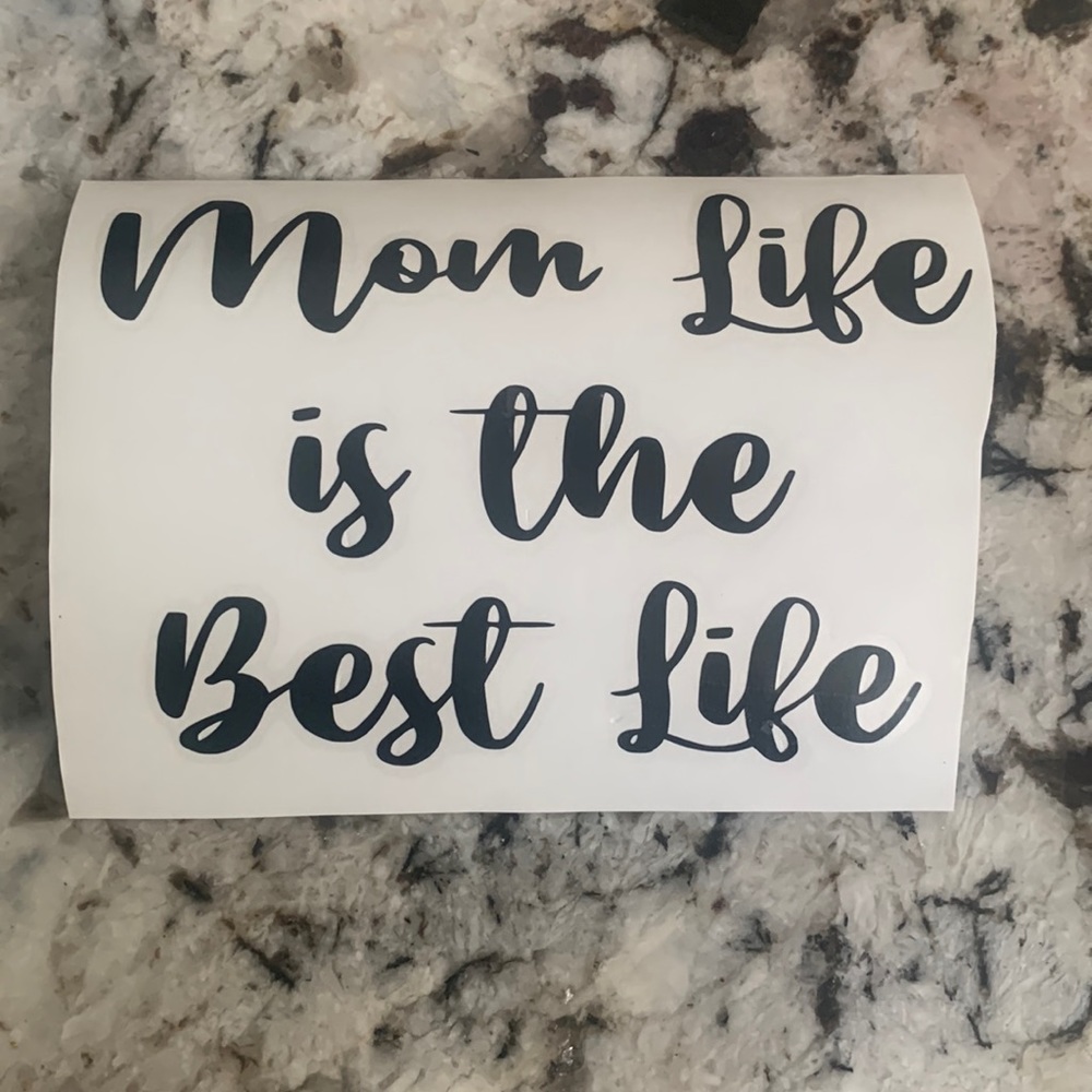 Handmade decal: “mom life is the best life”
